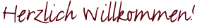 Herzlich Willkomen!